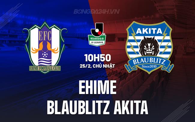 Nhận định Ehime vs Blaublitz Akita 10h50 ngày 25/02 (hạng 2 Nhật Bản 2024)