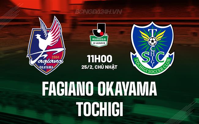 Nhận định Fagiano OKama vs Tochigi 11h00 ngày 25/02 (hạng 2 Nhật Bản 2024)