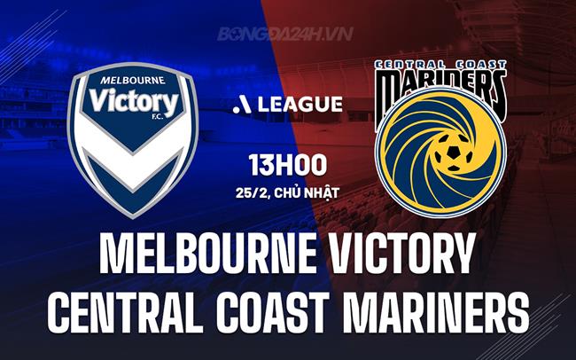 Bình luận trận đấu Melbourne Victory vs Central Coast Mariners, 13h ngày 25/02 (Giải vô địch quốc gia Australia 2023/24)