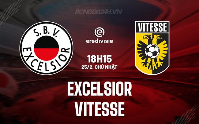 Nhận định - dự đoán Excelsior vs Vitesse 18h15 ngày 25/02 (Giải vô địch quốc gia Hà Lan 2023/24)