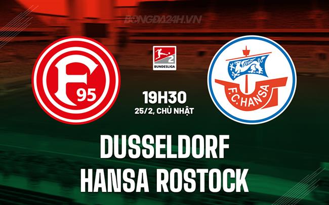 Nhận định Dusseldorf vs Hansa Rostock 19h30 ngày 25/2 (hạng 2 Đức 2023/24)