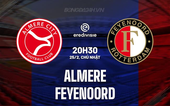 Nhận định Almere vs Feyenoord, 20h30 ngày 25/2 (Giải vô địch quốc gia Hà Lan 2023/24)