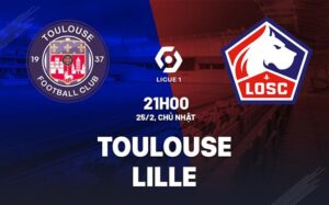 Bình luận bóng đá Toulouse vs Lille 21h00 ngày 25/02 (Ligue 1 2023/24)