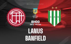 Nhận định Lanus vs Banfield 8h00 ngày 26/02 (Copa de la Liga Argentina 2024)