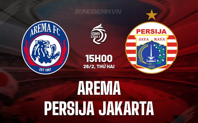 Nhận định Arema vs Persija Jakarta, 15h00 ngày 26/02 (Giải vô địch quốc gia Indonesia 2023/24)