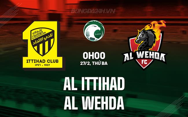 Bình luận trận đấu Al Ittihad vs Al Wehda 0h00 ngày 27/2 (Giải vô địch quốc gia Ả Rập Xê Út 2023/24)