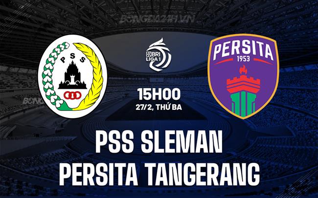 Nhận định PSS Sleman vs Persita Tangerang 15h00 ngày 27/02 (Giải vô địch quốc gia Indonesia 2023/24)