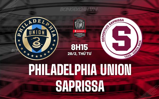 Nhận định Philadelphia Union vs Saprissa 8h15 28/02 (Concacaf Champions Cup 2024)