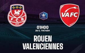 Bình luận bóng đá Rouen vs Valenciennes 3h00 ngày 29/2 (Cúp Quốc gia Pháp 2023/24)