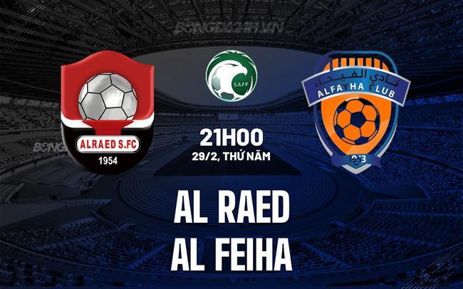 Nhận định Al Raed vs Al Fayha 21h ngày 29/2 (Giải vô địch quốc gia Ả Rập Xê Út 2023/24)