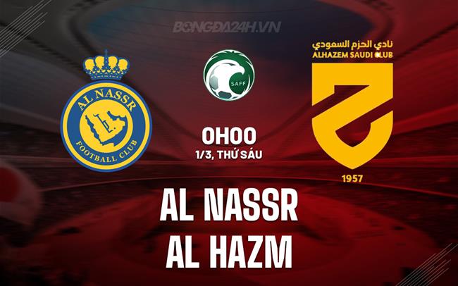 Bình luận trận đấu Al Nassr vs Al Hazem 0h ngày 1/3 (Giải vô địch quốc gia Ả Rập Saudi 2023/24)