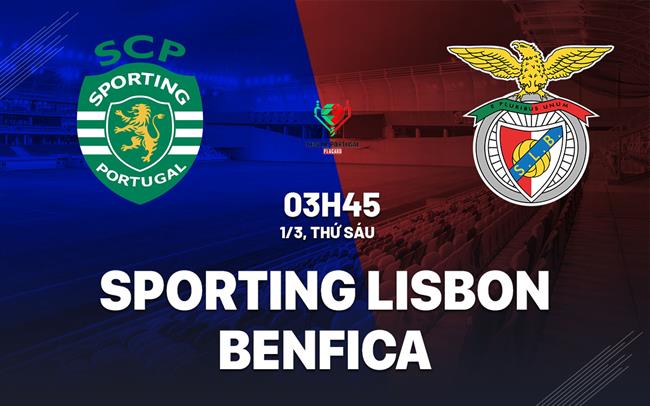 Nhận định Sporting Lisbon vs Benfica 3h45 ngày 1/3 (Cúp Quốc gia Bồ Đào Nha 2023/24)