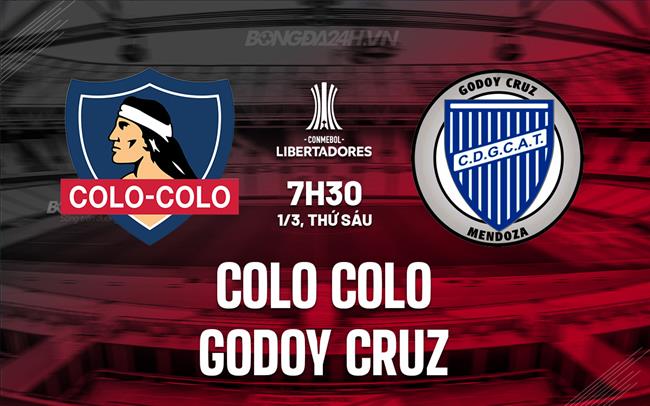 Nhận định Colo Colo vs Godoy Cruz 7h30 ngày 1/3 (Copa Libertadores 2024)