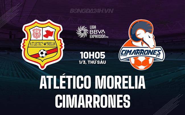 Nhận định Atlético Morelia vs Cimarrones, 10h05 ngày 1/3 (hạng 2 Mexico 2023/24)