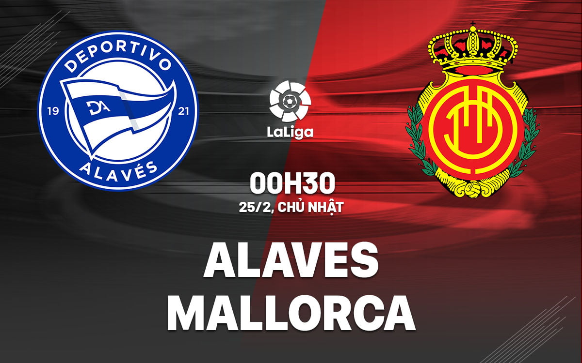 Soi kèo bóng đá Alaves vs Mallorca ngày hôm nay