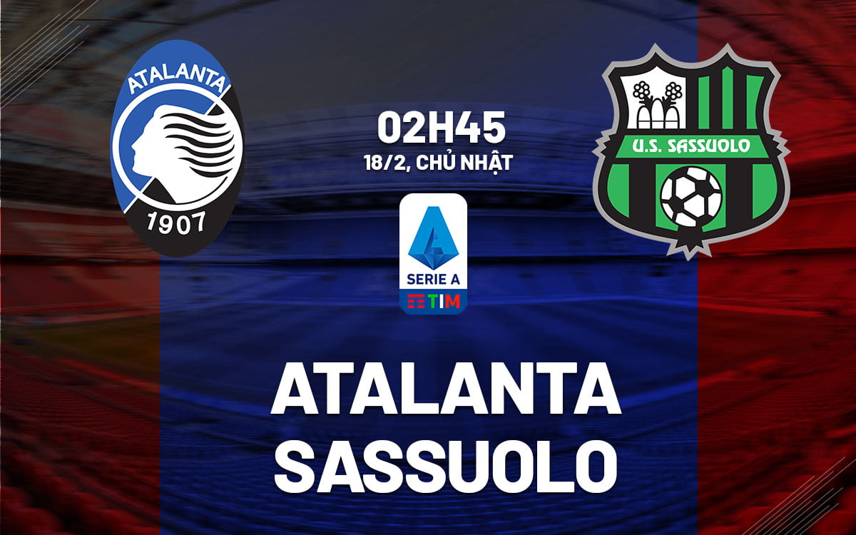 Soi kèo bóng đá Atalanta vs Sassuolo vdqg italia serie hôm nay