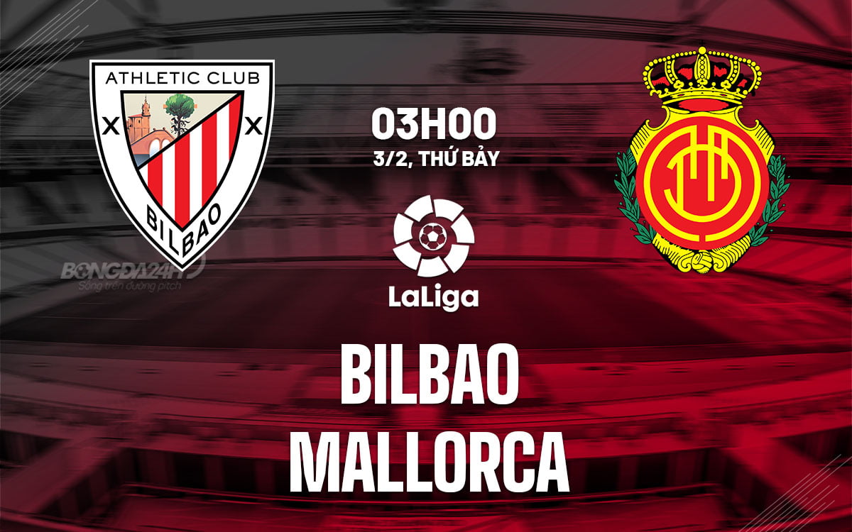Nhận định bóng đá Bilbao vs Mallorca ngày hôm nay