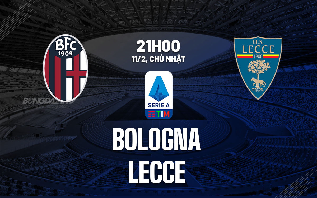 Dự đoán trận đấu Bologna vs Lecce vdqg italia serie hôm nay