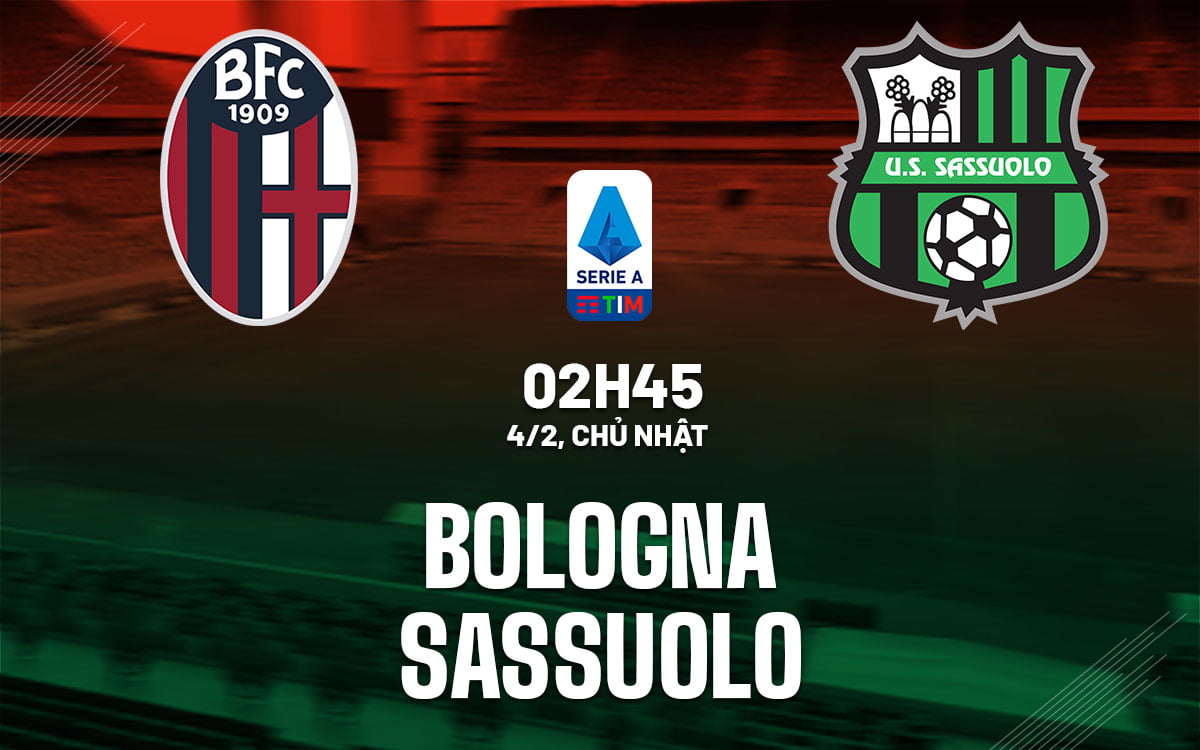 Dự đoán trận đấu Bologna vs Sassuolo vdqg italia serie hôm nay