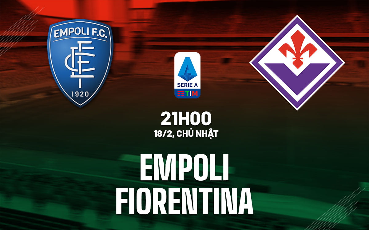 Soi kèo bóng đá Empoli vs Fiorentina vdqg italia serie hôm nay