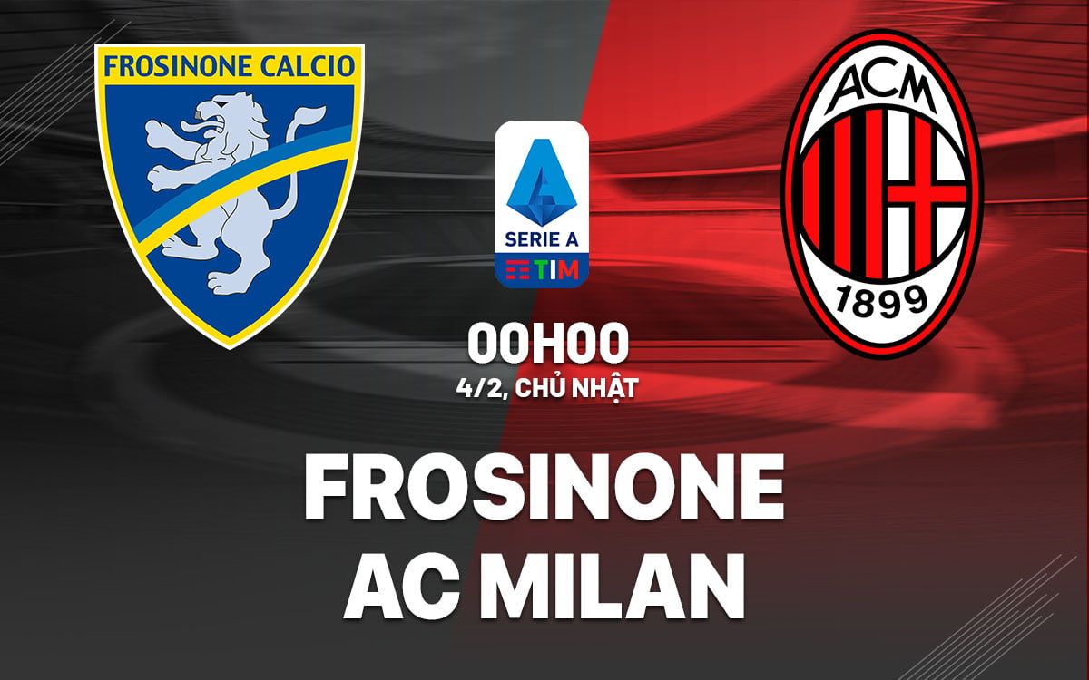 Dự đoán trận đấu Frosinone vs AC Milan vdqg italia serie hôm nay