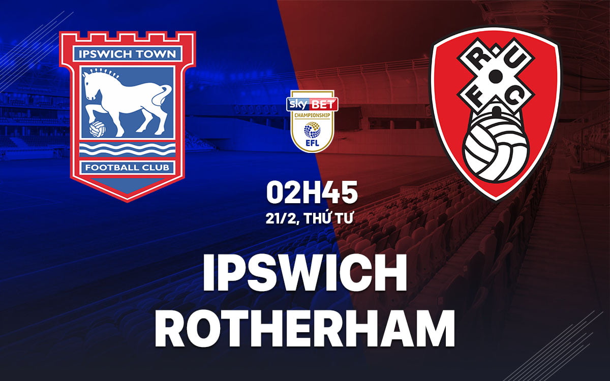 Dự đoán bóng đá Ipswich vs Rotherham, top Ngoại hạng Anh hiện nay