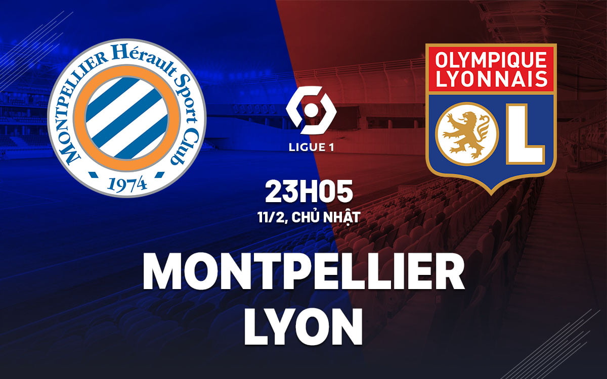 Dự đoán bóng đá Montpellier vs Lyon VDQG Pháp Ligue 1 hôm nay