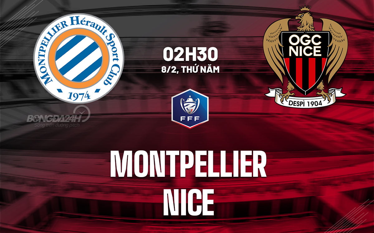 Dự đoán bóng đá Montpellier vs Nice cúp quốc gia hôm nay