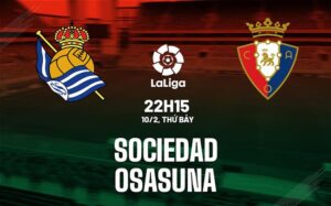 Bình luận bóng đá Sociedad vs Osasuna 22h15 ngày 10/2 (La Liga 2023/24)