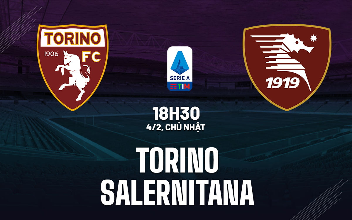 Soi kèo Torino vs Salernitana vdqg italia serie hôm nay