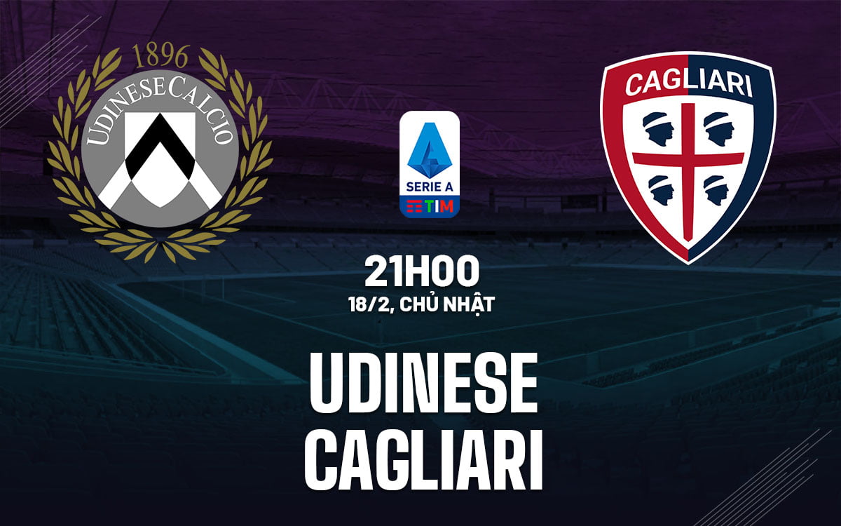 Dự đoán bóng đá Udinese vs Cagliari vdqg italia serie hôm nay