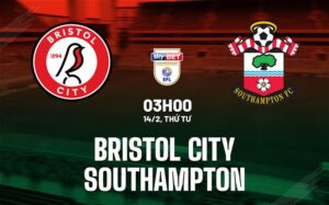 Bình luận trận đấu Bristol City vs Southampton, 3h ngày 14/2 (Hạng nhất Anh 2023/24)