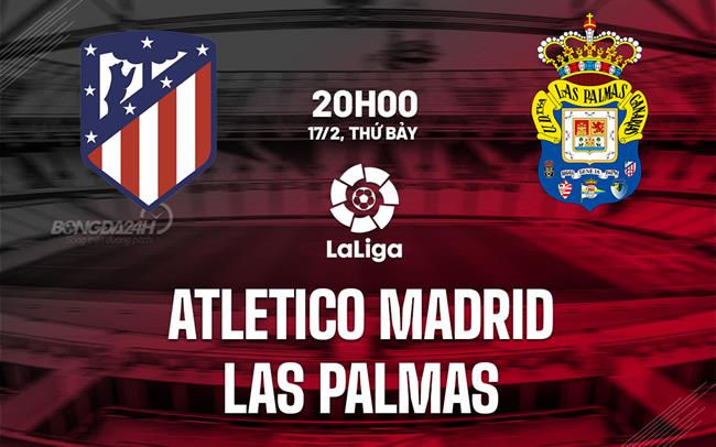 Nhận định Atletico Madrid vs Las Palmas, 20h ngày 17/2 (La Liga 2023/24)