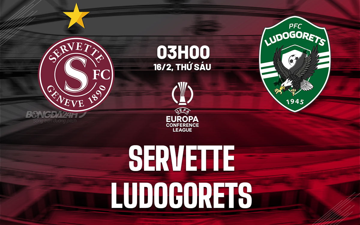 Nhận định bóng đá Servette vs Ludogorets hôm nay