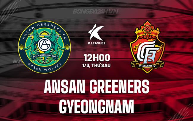 Nhận định Ansan Greeners vs Kyungnam 12h00 ngày 1/3 (hạng 2 Hàn Quốc 2024)
