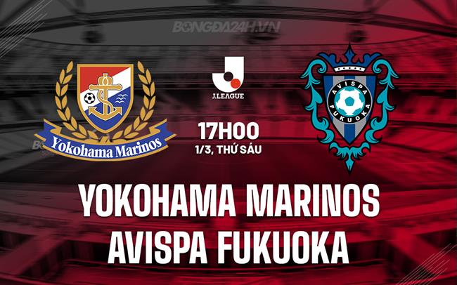 Nhận định Yokohama Marinos vs Avispa Fukuoka 17h00 ngày 01/3 (Giải vô địch quốc gia Nhật Bản 2024)