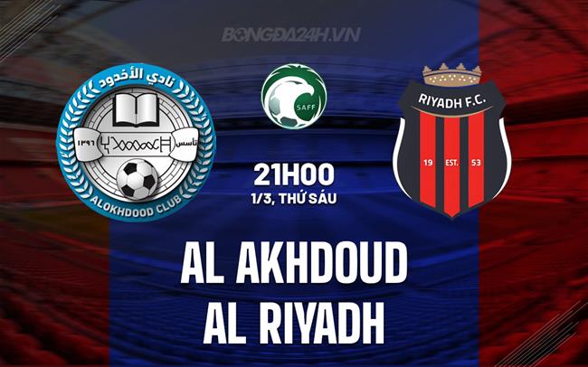 Nhận định Al Akhdoud vs Al Riyadh 21h00 ngày 1/3 (Giải vô địch quốc gia Ả Rập Xê Út 2023/24)