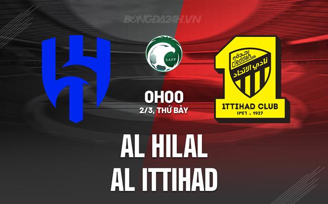 Bình luận trận đấu Al Hilal vs Al Ittihad 0h00 ngày 2/3 (Giải vô địch quốc gia Ả Rập Xê Út 2023/24)