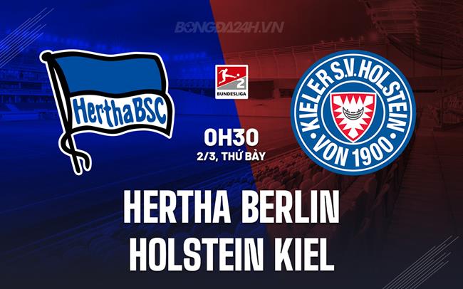 Nhận định Hertha Berlin vs Holstein Kiel 0h30 ngày 2/3 (hạng 2 Đức 2023/24)