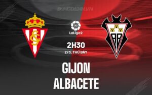 Bình luận trận đấu Gijon vs Albacete 2h30 ngày 2/3 (hạng 2 Tây Ban Nha 2023/24)