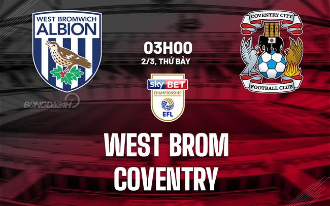 Nhận định West Brom vs Coventry 3h00 ngày 2/3 (Giải hạng Nhất Anh 2023/24)