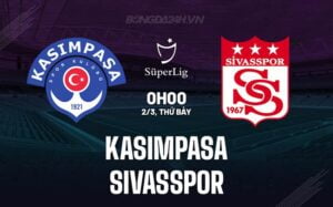 Nhận định Kasimpasa vs Sivasspor 0h00 ngày 02/3 (Giải vô địch quốc gia Thổ Nhĩ Kỳ 2023/24)