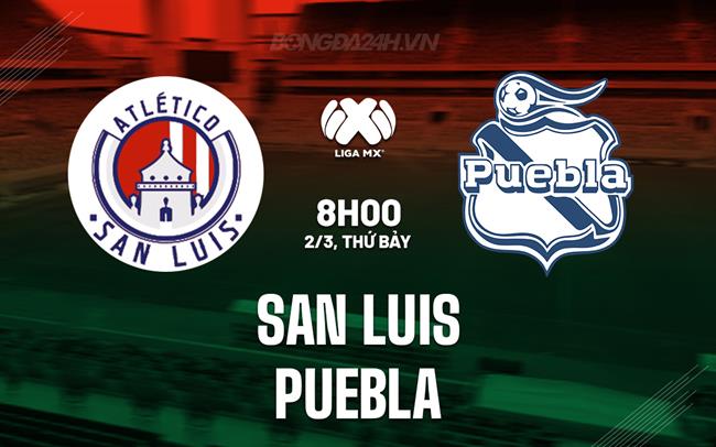 Bình luận San Luis vs Puebla 8h00 ngày 2/3 (Giải vô địch quốc gia Mexico 2023/24)