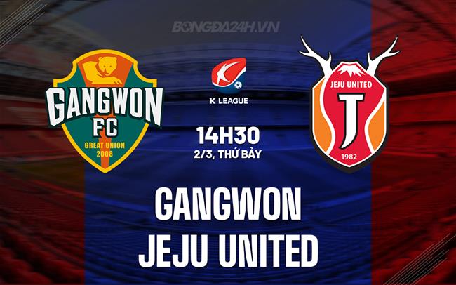Bình luận Gangwon vs Jeju United 2h30 ngày 2/3 (Giải vô địch quốc gia Hàn Quốc 2024)
