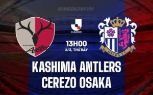 Bình luận Kashima Antlers vs Cerezo Osaka 13h00 ngày 2/3 (Giải vô địch quốc gia Nhật Bản 2024)