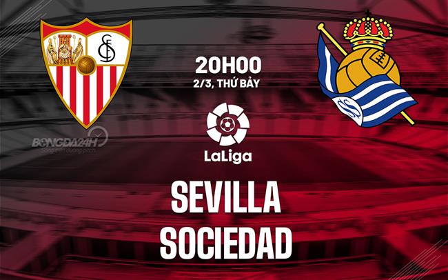 Bình luận bóng đá Sevilla vs Sociedad 20h00 ngày 2/3 (La Liga 2023/24)
