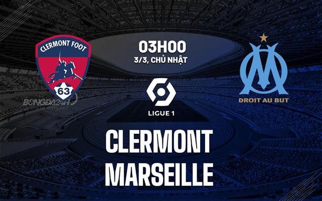 Bình luận bóng đá Clermont vs Marseille 3h00 ngày 3/3 (Ligue 1 2023/24)