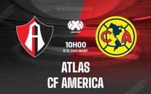 Nhận định Atlas vs CF America 10h10 ngày 3/3 (Giải vô địch quốc gia Mexico 2023/24)