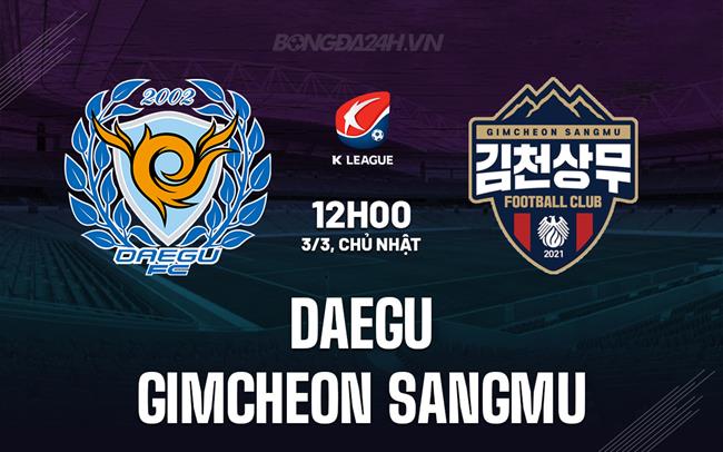 Bình luận Daegu vs Gimcheon Sangmu 12h00 ngày 3/3 (Giải vô địch quốc gia Hàn Quốc 2024)