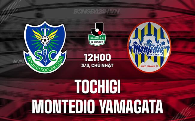 Nhận định Tochigi vs Montedio Yamagata 12h00 ngày 3/3 (hạng 2, Nhật Bản 2024)